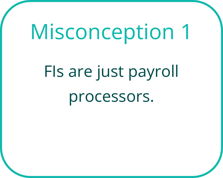misconception 1: FIs are just payroll processors